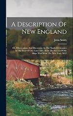 A Description Of New England: Or, Observations And Discoveries In The North Of America In The Year Of Our Lord 1614, With The Success Of Six Ships Tha