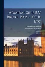 Admiral Sir P.B.V. Broke, Bart., K.C.B., etc.: A Memoir 