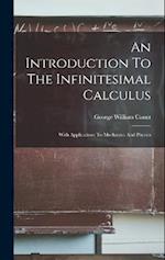 An Introduction To The Infinitesimal Calculus: With Applications To Mechanics And Physics 
