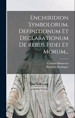 Enchiridion Symbolorum, Definitionum Et Declarationum De Rebus Fidei Et Morum...