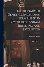 Dictionary of Genetics, Including Terms Used in Cytology, Animal Breeding and Evolution 