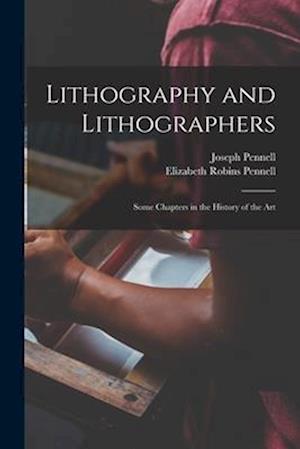 Lithography and Lithographers; Some Chapters in the History of the Art