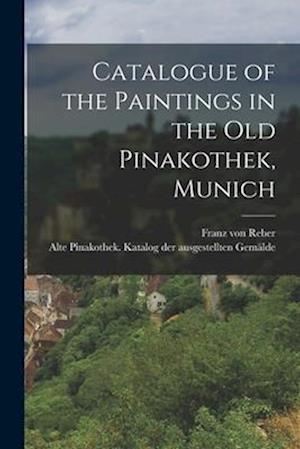 Catalogue of the Paintings in the Old Pinakothek, Munich