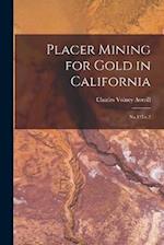Placer Mining for Gold in California: No.135 c.2 