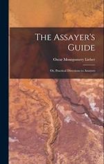 The Assayer's Guide: Or, Practical Directions to Assayers 