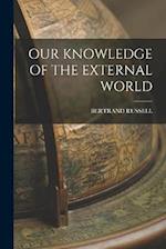 OUR KNOWLEDGE OF THE EXTERNAL WORLD 