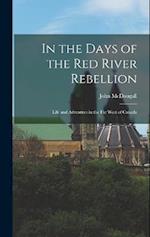 In the Days of the Red River Rebellion: Life and Adventure in the Far West of Canada 