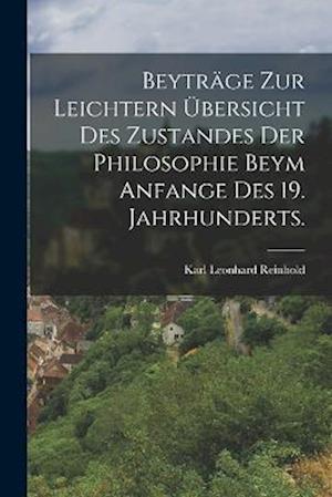 Beyträge zur Leichtern übersicht des Zustandes der Philosophie beym Anfange des 19. Jahrhunderts.