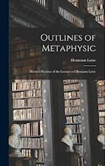Outlines of Metaphysic: Dictated Portions of the Lectures of Hermann Lotze 
