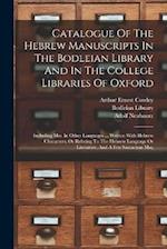 Catalogue Of The Hebrew Manuscripts In The Bodleian Library And In The College Libraries Of Oxford: Including Mss. In Other Languages ... Written With