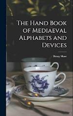 The Hand Book of Mediaeval Alphabets and Devices 