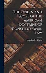 The Origin and Scope of the American Doctrine of Constitutional Law 