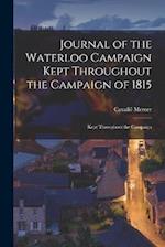 Journal of the Waterloo Campaign Kept Throughout the Campaign of 1815: Kept Throughout the Campaign 