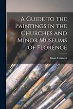 A Guide to the Paintings in the Churches and Minor Museums of Florence 