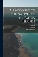 An Account of the Natives of the Tonga Islands; Volume II 