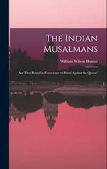 The Indian Musalmans: Are They Bound in Conscience to Rebel Against the Queen? 