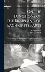 On the Functions of the Brain and of Each of Its Parts: On the Origin of the Moral Qualities and Intellectual Faculties of Man, and the Conditions of 