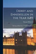 Derry and Enniskillen in the Year 1689; the Story of Some Famous Battlefields in Ulster 