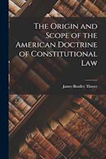 The Origin and Scope of the American Doctrine of Constitutional Law 