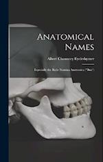 Anatomical Names: Especially the Basle Nomina Anatomica ("Bna") 