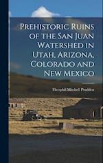 Prehistoric Ruins of the San Juan Watershed in Utah, Arizona, Colorado and New Mexico 