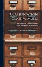 Classification. Class M, Music: Class Ml, Literature of Music; Class Mt, Musical Instruction 
