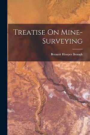 Treatise On Mine-Surveying