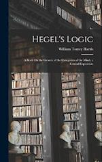 Hegel's Logic: A Book On the Genesis of the Categories of the Mind. a Critical Exposition 