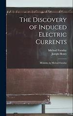 The Discovery of Induced Electric Currents: Memoirs, by Michael Faraday 