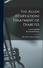 The Allen (Starvation) Treatment of Diabetes: With a Series of Graduated Diets 