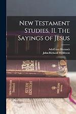 New Testament Studies, II. The Sayings of Jesus 
