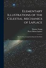 Elementary Illustrations of the Celestial Mechanics of Laplace: Part the First, Comprehending the First Book 