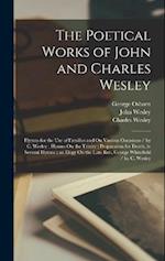 The Poetical Works of John and Charles Wesley: Hymns for the Use of Families and On Various Occasions / by C. Wesley ; Hymns On the Trinity ; Preparat