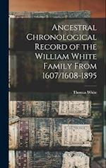 Ancestral Chronological Record of the William White Family From 1607/1608-1895 