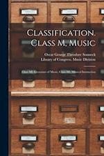 Classification. Class M, Music: Class Ml, Literature of Music; Class Mt, Musical Instruction 