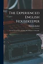 The Experienced English Housekeeper: For the Use and Ease of Ladies, Housekeepers, Cooks, &c. 
