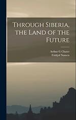 Through Siberia, the Land of the Future 
