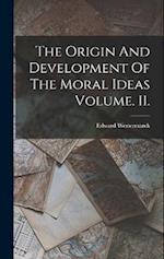 The Origin And Development Of The Moral Ideas Volume. II. 