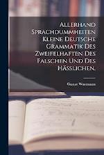 Allerhand Sprachdummheiten kleine deutsche Grammatik des Zweifelhaften des Falschen und des Häßlichen.