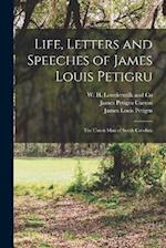 Life, Letters and Speeches of James Louis Petigru; The Union Man of South Carolina 