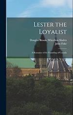 Lester the Loyalist: A Romance of the Founding of Canada 