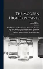 The Modern High Explosives: Nitro-glycerine and Dynamite: Their Manufacture, Their use, and Their Application to Mining and Military Engineering; Pyro