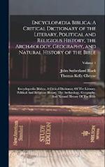 Encyclopædia Biblica: A Critical Dictionary of the Literary, Political and Religious History, the Archæology, Geography, and Natural History of the Bi