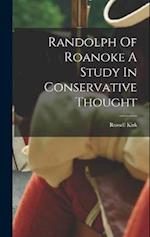 Randolph Of Roanoke A Study In Conservative Thought 