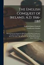 The English Conquest of Ireland, A.D. 1166-1185: Mainly From the Expugnatio Hibernica of Giraldus Cambrensis : a Parallel Text From 1. Ms. Trinity Col