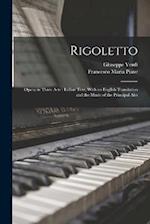 Rigoletto: Opera in Three Acts : Italian Text, With an English Translation and the Music of the Principal Airs 