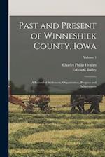Past and Present of Winneshiek County, Iowa; a Record of Settlement, Organization, Progress and Achievement; Volume 1 