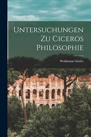 Untersuchungen zu Ciceros Philosophie