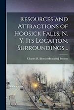 Resources and Attractions of Hoosick Falls, N. Y. Its Location, Surroundings .. 