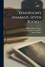 Xenophon's Anabasis, Seven Books .. 